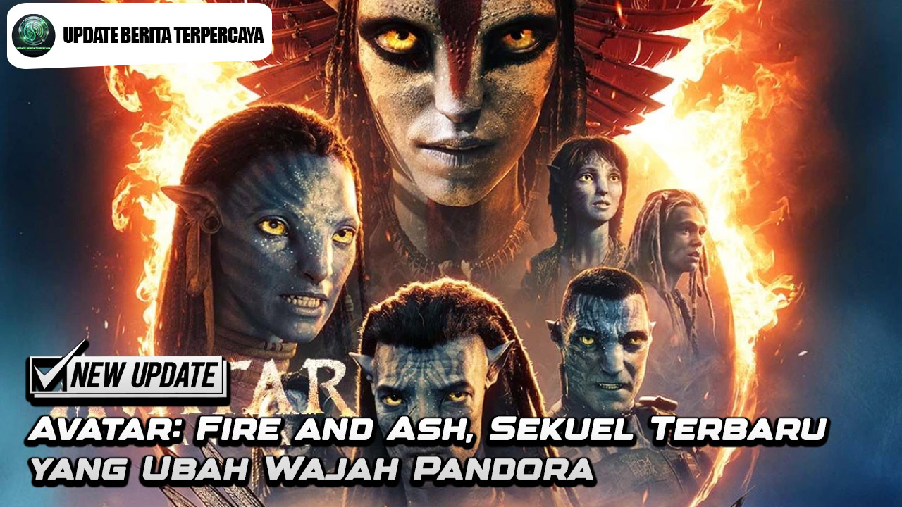 Avatar Fire and Ash, Sekuel Terbaru yang Ubah Wajah Pandora
